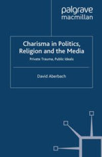 cover of the book Charisma in Politics, Religion and the Media: Private Trauma, Public Ideals