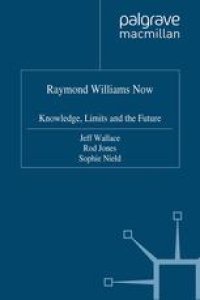 cover of the book Raymond Williams Now: Knowledge, Limits and the Future