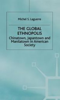 cover of the book The Global Ethnopolis: Chinatown, Japantown and Manilatown in American Society