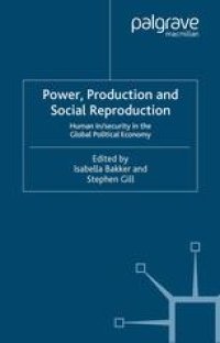 cover of the book Power, Production and Social Reproduction: Human In/security in the Global Political Economy