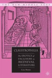 cover of the book Claustrophilia: The Erotics Of Enclosure In Medieval Literature