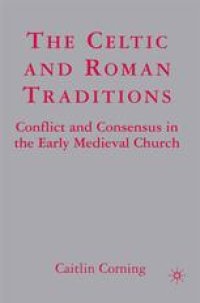 cover of the book The Celtic and Roman Traditions: Conflict and Consensus in the Early Medieval Church