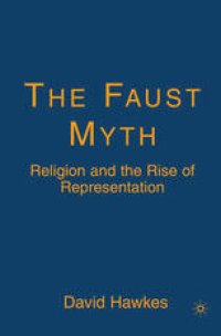 cover of the book The Faust Myth: Religion and the Rise of Representation