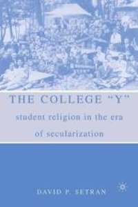 cover of the book The College “Y”: Student Religion in the Era of Secularization