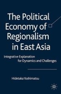 cover of the book The Political Economy of Regionalism in East Asia: Integrative Explanation for Dynamics and Challenges