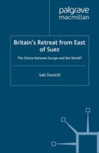 cover of the book Britain’s Retreat from East of Suez: The Choice between Europe and the World?