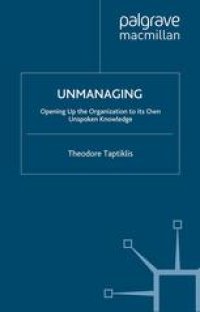 cover of the book Unmanaging: Opening Up the Organization to its Own Unspoken Knowledge