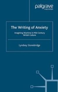 cover of the book The Writing of Anxiety: Imagining Wartime in Mid-Century British Culture