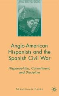 cover of the book Anglo-American Hispanists and the Spanish Civil War: Hispanophilia, Commitment, and Discipline