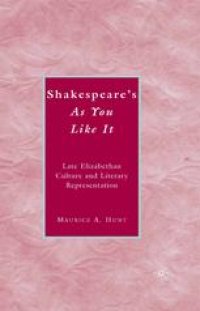 cover of the book Shakespeare’s As You Like It: Late Elizabethan Culture and Literary Representation