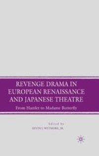 cover of the book Revenge Drama in European Renaissance and Japanese Theatre: From Hamlet to Madame Butterfly