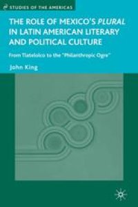 cover of the book The Role of Mexico’s Plural in Latin American Literary and Political Culture: From Tlatelolco to the “Philanthropic Ogre”