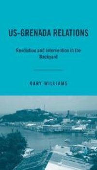 cover of the book US-Grenada Relations: Revolution and Intervention in the Backyard