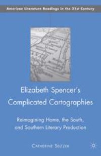 cover of the book Elizabeth Spencer’s Complicated Cartographies: Reimagining Home, the South, and Southern Literary Production