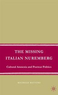 cover of the book The Missing Italian Nuremberg: Cultural Amnesia and Postwar Politics