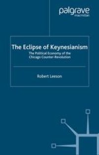 cover of the book The Eclipse of Keynesianism: The Political Economy of the Chicago Counter-Revolution