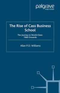 cover of the book The Rise of Cass Business School: The Journey to World-Class: 1966 Onwards