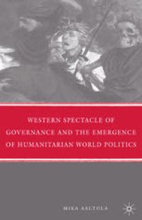 cover of the book Western Spectacle of Governance and the Emergence of Humanitarian World Politics