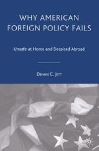 cover of the book Why American Foreign Policy Fails: Unsafe at Home and Despised Abroad