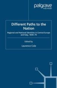 cover of the book Different Paths to the Nation: Regional and National Identities in Central Europe and Italy, 1830–70