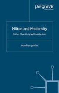 cover of the book Milton and Modernity: Politics, Masculinity and Paradise Lost