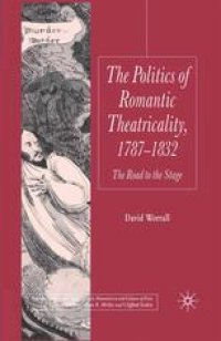 cover of the book The Politics of Romantic Theatricality, 1787–1832: The Road to the Stage