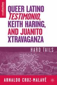 cover of the book Queer Latino Testimonio, Keith Haring, and Juanito Xtravaganza: Hard Tails