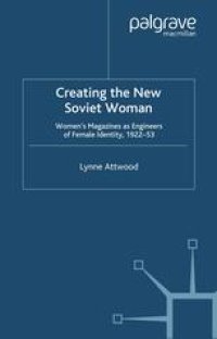 cover of the book Creating the New Soviet Woman: Women’s Magazines as Engineers of Female Identity, 1922–53