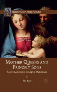 cover of the book Mother Queens and Princely Sons: Rogue Madonnas in the Age of Shakespeare