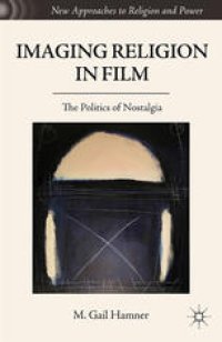 cover of the book Imaging Religion in Film: The Politics of Nostalgia