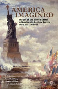 cover of the book America Imagined: Explaining the United States in Nineteenth-Century Europe and Latin America