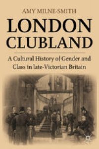 cover of the book London Clubland: A Cultural History of Gender and Class in Late Victorian Britain