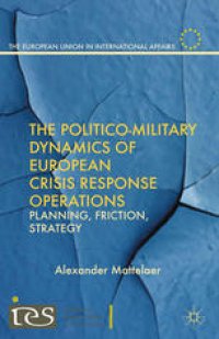 cover of the book The Politico-Military Dynamics of European Crisis Response Operations: Planning, Friction, Strategy