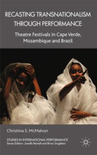 cover of the book Recasting Transnationalism through Performance: Theatre Festivals in Cape Verde, Mozambique, and Brazil