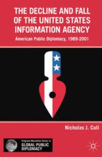 cover of the book The Decline and Fall of the United States Information Agency: American Public Diplomacy, 1989–2001