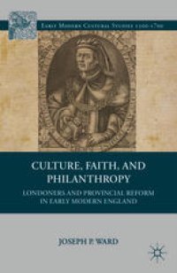 cover of the book Culture, Faith, and Philanthropy: Londoners and Provincial Reform in Early Modern England