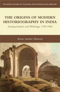 cover of the book The Origins of Modern Historiography in India: Antiquarianism and Philology, 1780–1880