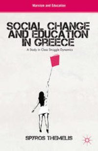 cover of the book Social Change and Education in Greece: A Study in Class Struggle Dynamics