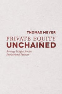 cover of the book Private Equity Unchained: Strategy Insights for the Institutional Investor