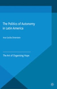 cover of the book The Politics of Autonomy in Latin America: The Art of Organising Hope