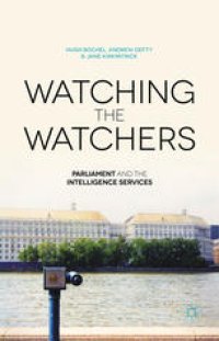 cover of the book Watching the Watchers: Parliament and the Intelligence Services