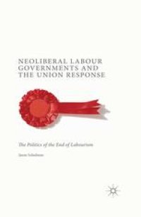 cover of the book Neoliberal Labour Governments and the Union Response: The Politics of the End of Labourism