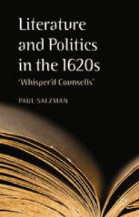 cover of the book Literature and Politics in the 1620s: ‘Whisper’d Counsells’