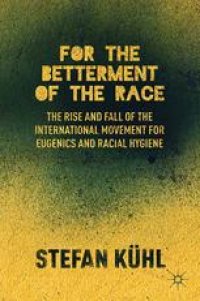 cover of the book For the Betterment of the Race: The Rise and Fall of the International Movement for Eugenics and Racial Hygiene