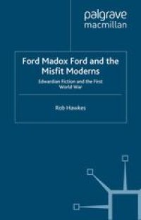 cover of the book Ford Madox Ford and the Misfit Moderns: Edwardian Fiction and the First World War