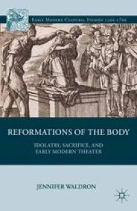 cover of the book Reformations of the Body: Idolatry, Sacrifice, and Early Modern Theater