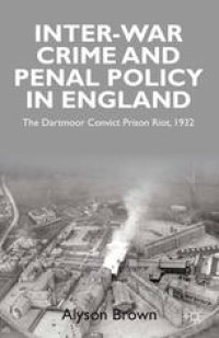 cover of the book Inter-war Penal Policy and Crime in England: The Dartmoor Convict Prison Riot, 1932