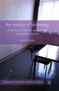 cover of the book The Media of Testimony: Remembering the East German Stasi in the Berlin Republic