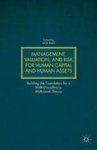 cover of the book Management, Valuation, and Risk for Human Capital and Human Assets: Building the Foundation for a Multi-Disciplinary, Multi-Level Theory