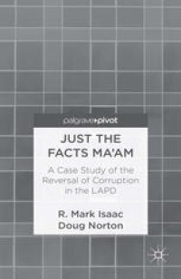 cover of the book Just the Facts Ma’am: A Case Study of the Reversal of Corruption in the Los Angeles Police Department